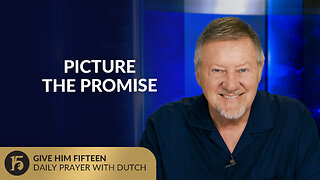Picture the Promise | Give Him 15: Daily Prayer with Dutch | August 19, 2025