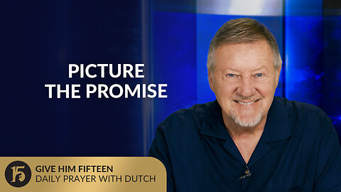Picture the Promise | Give Him 15: Daily Prayer with Dutch | August 19, 2025