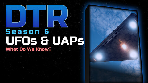 DTR S6: UFOs & UAPs