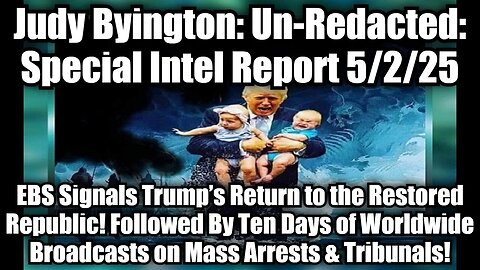 Judy Byington: Un-Redacted: Special Intel Report 5/2/25 - EBS Signals Trump’s