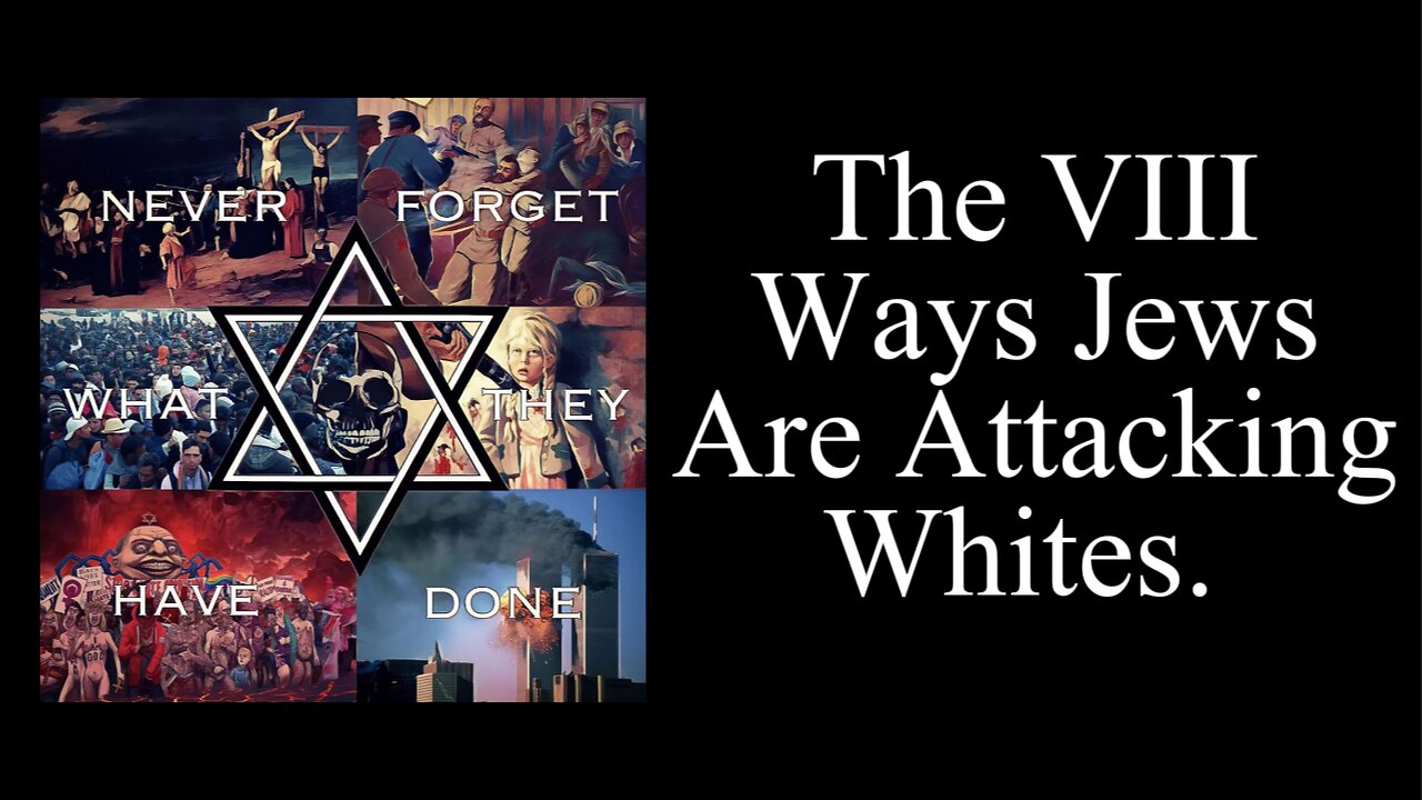 ⚪ White Genocide ⚪ - The VIII Ways [Elite] Jews Are Attacking Whites - Documentary