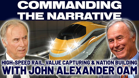 High Speed Rail, Value Capturing & Nation Building - With John Alexander OAM - CtN81