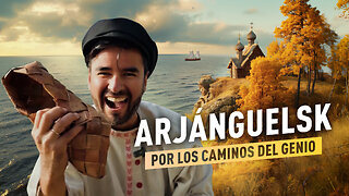 Arjánguelsk: por los caminos del genio