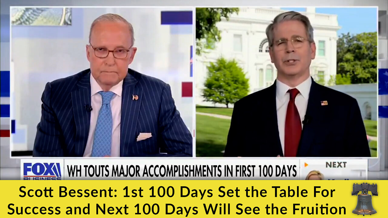 Scott Bessent: 1st 100 Days Set the Table For Success and Next 100 Days Will See the Fruition