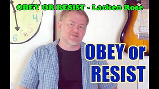 OBEY OR RESIST? - Larken Rose