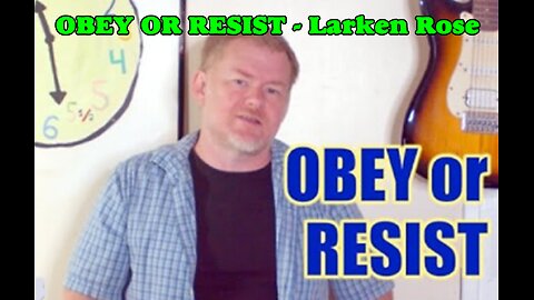 OBEY OR RESIST? - Larken Rose