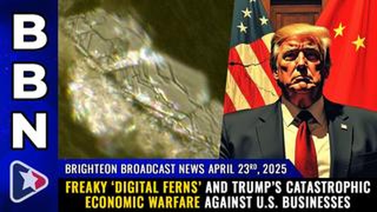 BBN, Apr 23, 2025 – Freaky ‘digital ferns’ and Trump’s catastrophic economic warfare against U.S...