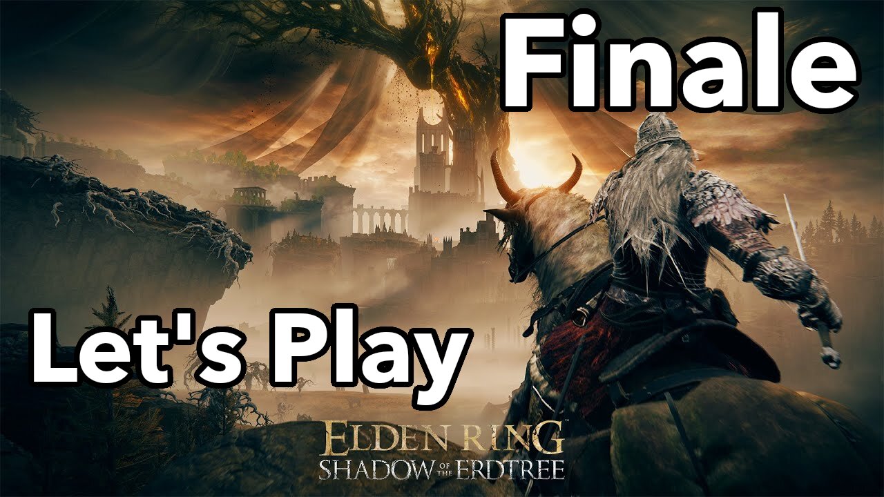 Let's Play | Elden Ring - Shadow of the Erdtree - Finale