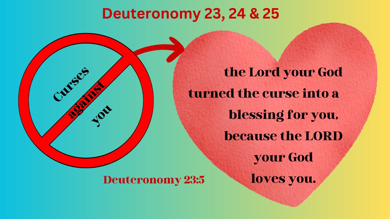 Deuteronomy 23, 24 & 25 : Curses Turned to Blessings, Mercy, Generosity, Justice