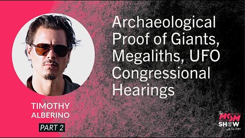 Ep. 945 - Archaeological Proof of Giants, Megaliths, UFO Congressional Hearings - Timothy Alberino