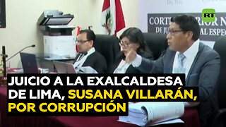 Comienza juicio contra la exalcaldesa de Lima Susana Villarán por presunta corrupción