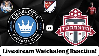 Charlotte FC Vs. Toronto FC Livestream Watchalong Reaction