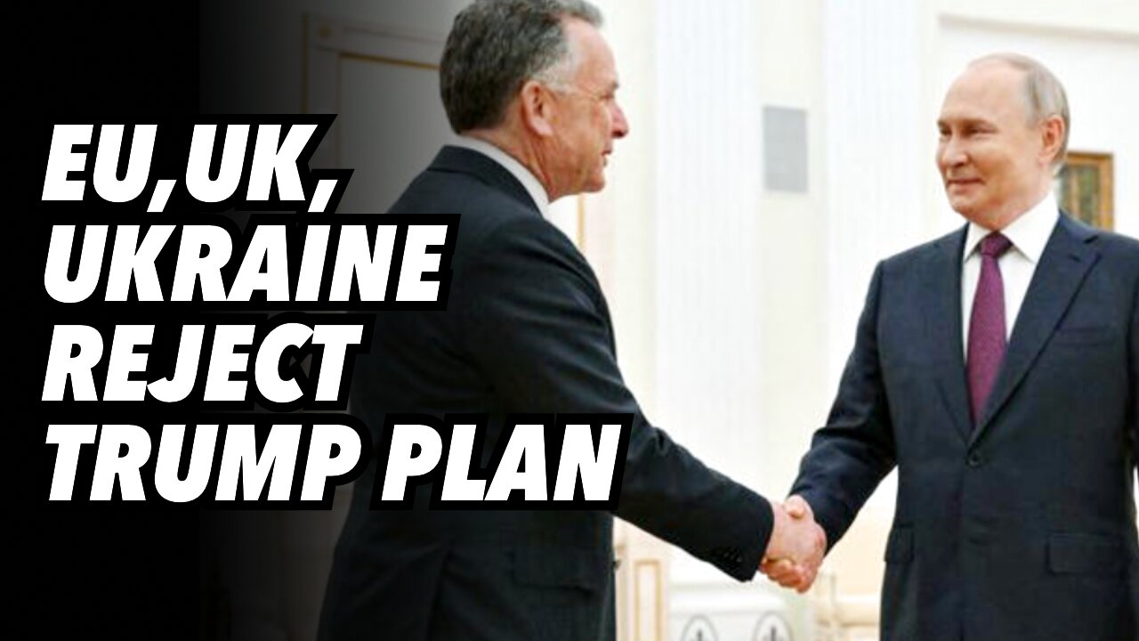 EU, UK, Ukraine reject Trump plan, Russia supports Trump peace efforts