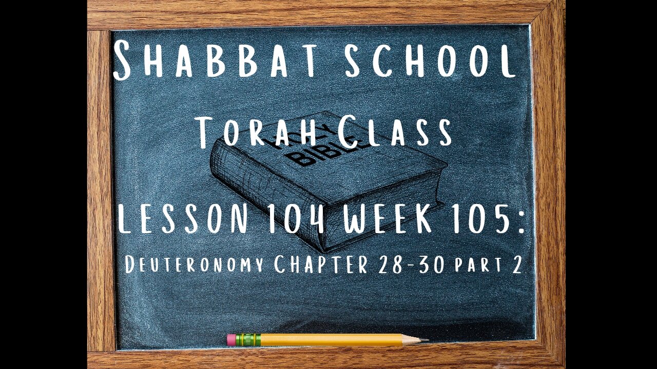 SHABBAT SCHOOL TORAH CLASS LESSON 104 (WEEK 105): DEUTERONOMY CHAPTERS 28-30 (PART 2)