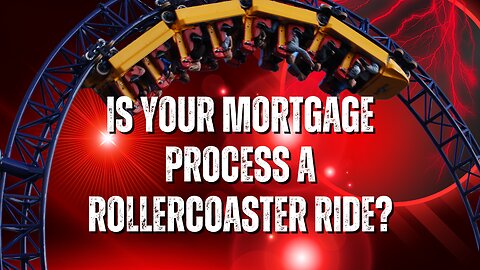 Is Your Mortgage Process a Rollercoaster Ride?