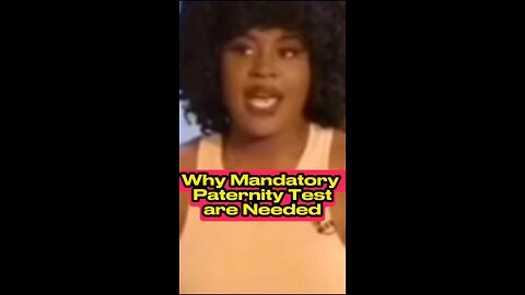 Mandatory paternity tests are needed.