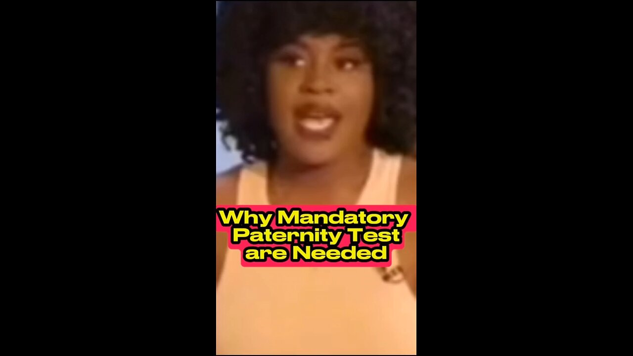 Mandatory paternity tests are needed.