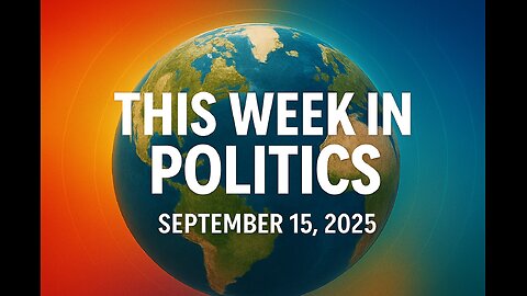 This Week in Politics- September 15th 2025 + Bonus Comment section