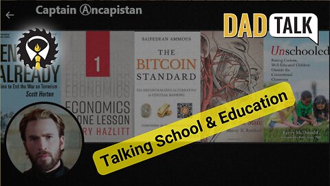 567 - Dad Talk: Education & Learning with Captain Ancapistan