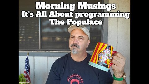 Morning Musings: It's All About Programming the Populace