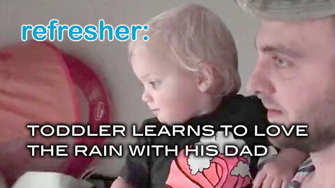 Refresher: Toddler Learns to Love the Rain With His Dad