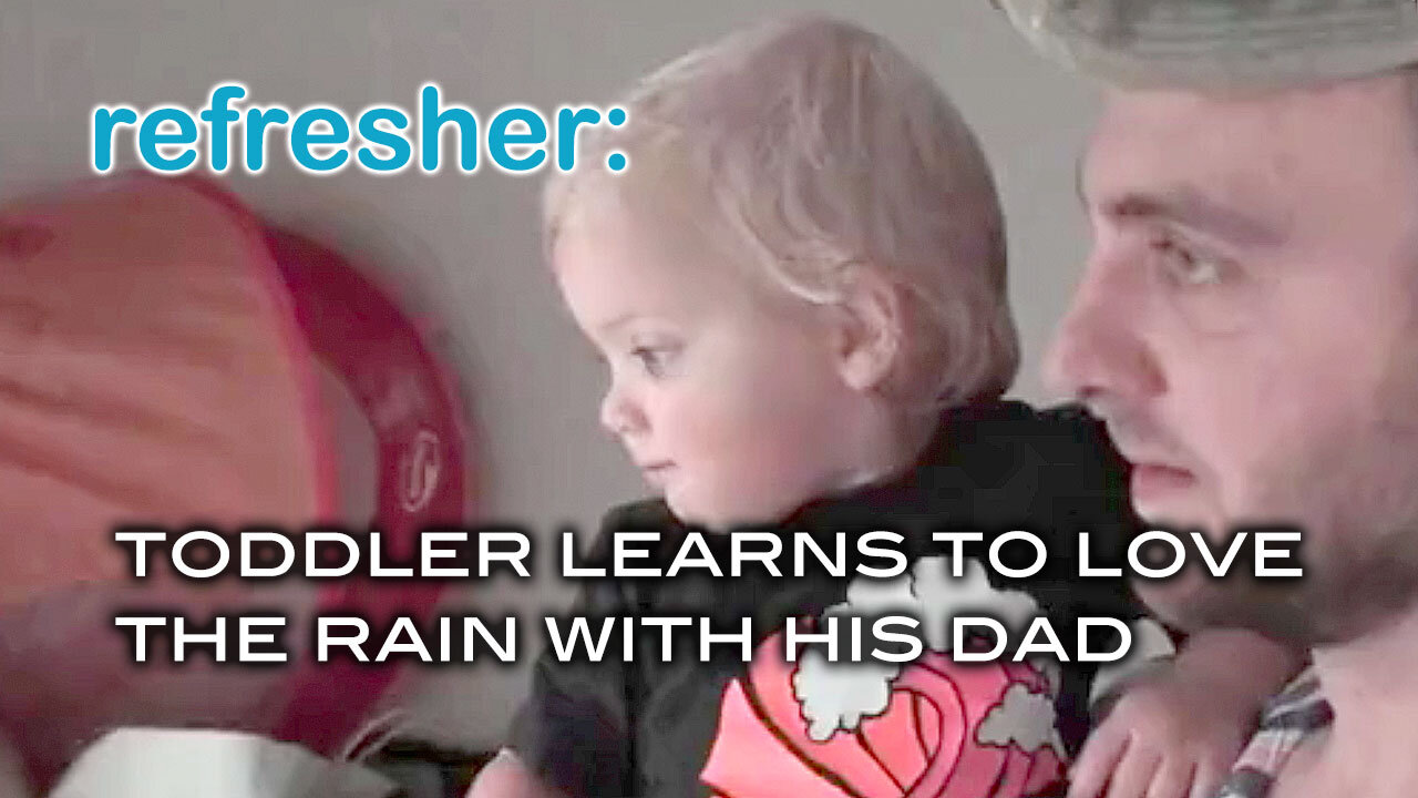 Refresher: Toddler Learns to Love the Rain With His Dad