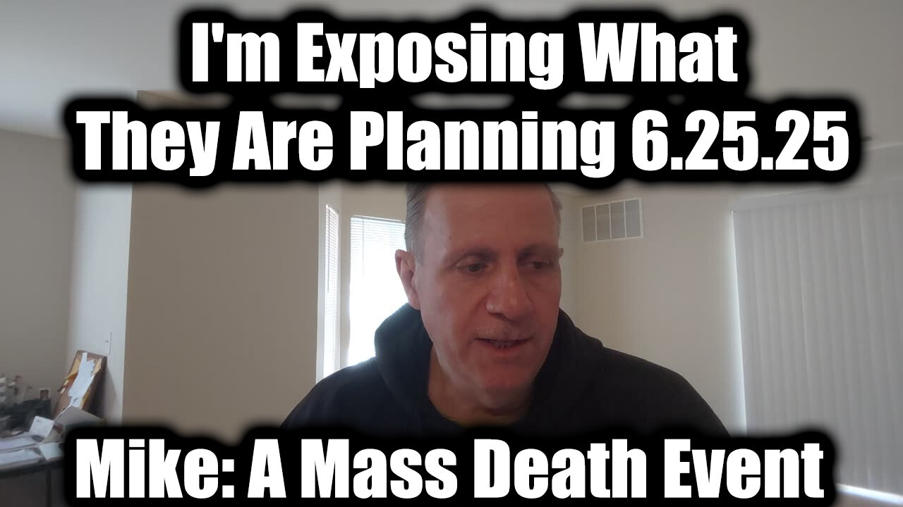 Mike King Drop Intel 6.25.25: A Mass Death Event, I'm Exposing What They Are Planning, They Are Killing Millions!