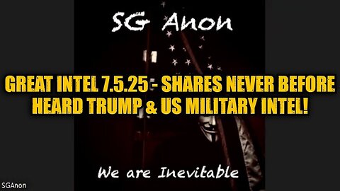 SG Anon: Great Intel 7.5.25 - Shares Never Before Heard Trump & US Military Intel!