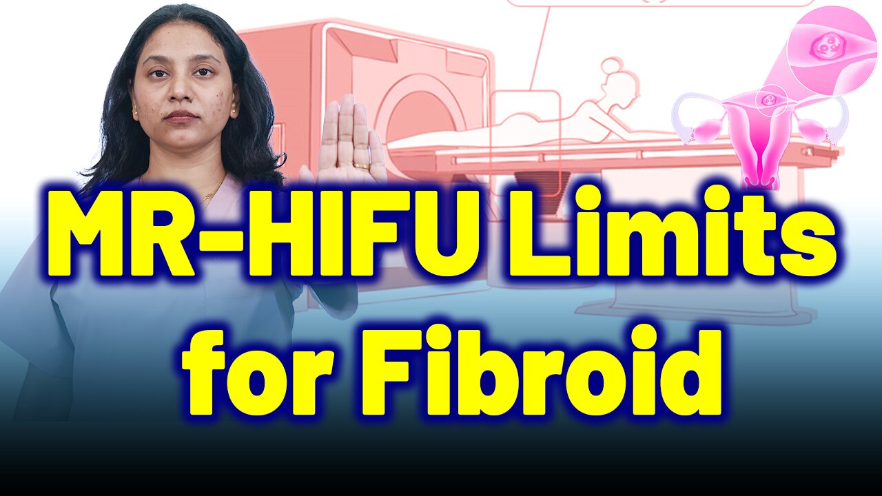Hidden Limitations of MR-HIFU for Fibroids . | Treatment Cure Medicine | Gynaecology Women