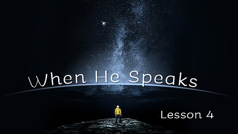 Lesson 4 When He Speaks