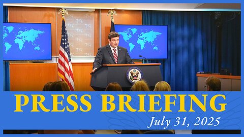 Department of State Press Briefing - July 31, 2025