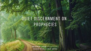 Heaven Land Devotions - Quiet Discernment on Prophecies