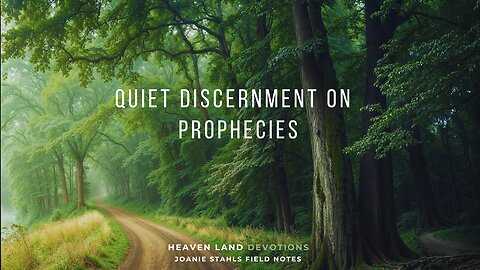 Heaven Land Devotions - Quiet Discernment on Prophecies