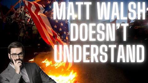 Matt Walsh is WRONG | Burning the Flag is as American as it Gets!