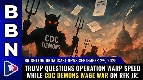 BBN, Sep 2, 2025 – Trump questions Operation Warp Speed while CDC demons wage WAR on RFK Jr!