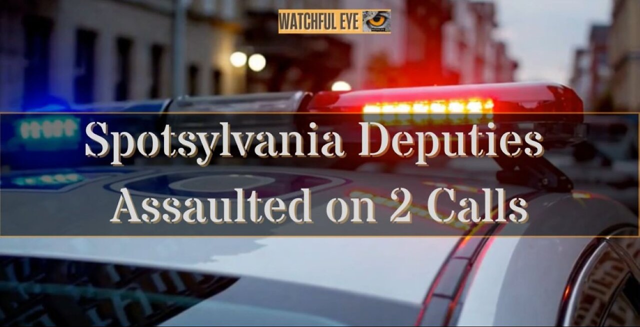 Rough Day: Spotsylvania Deputies Assaulted on 2 Calls
