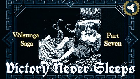 6/11/25 Victory Never Sleeps, Episode 153 - Völsunga Saga, Part VII