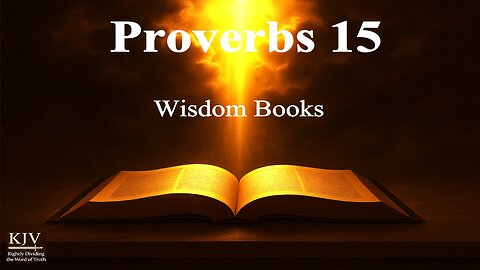 Proverbs 15 Explained, KJV, Rightly Dividing — Words that Heal or Destroy | Bible Study