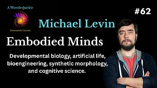 #62 Michael Levin - Embodied Minds - AI, Synthetic Bioengineering, & Collective Intelligence