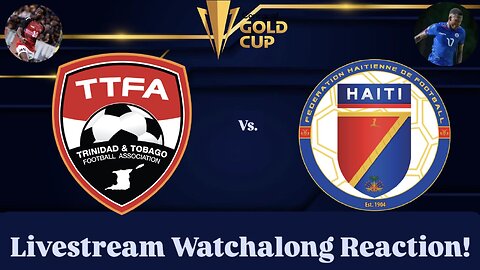Trinidad & Tobago Vs. Haiti 2025 CONCACAF Gold Cup Group D Livestream Watchalong Reaction