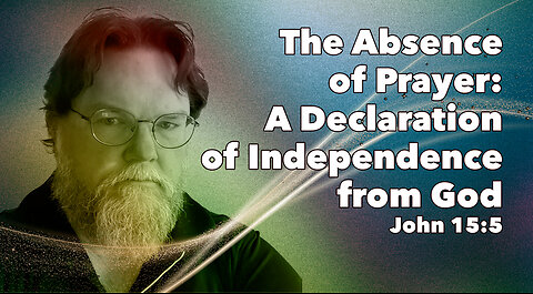 The Absence of Prayer: A Declaration of Independence from God