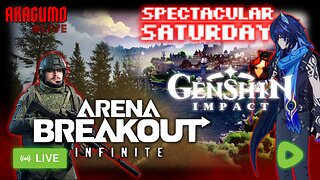 🕸 LIVE - AKAGUMO - SPECTACULAR SATURDAY! #19 - ARENA BREAKOUT AND GENSHIN IMPACT!