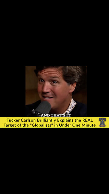 Tucker Carlson Brilliantly Explains the REAL Target of the "Globalists" in Under One Minute