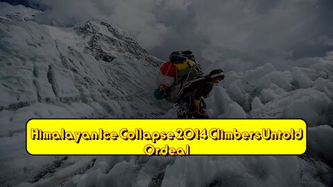Himalayan Ice Collapse 2014: Climber's Untold Ordeal #Himalayas #Avalanche #Nepal