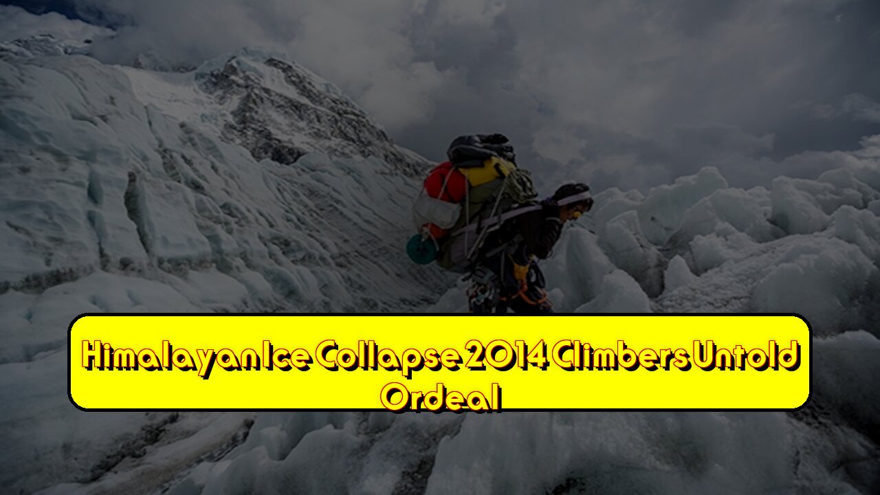 Himalayan Ice Collapse 2014: Climber's Untold Ordeal #Himalayas #Avalanche #Nepal