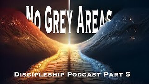 No Grey Areas; Discipleship Part 5