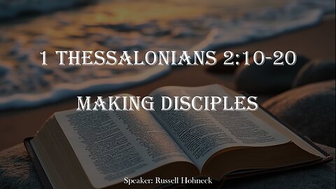 1 Thessalonians 2:10-20 Making Disciples