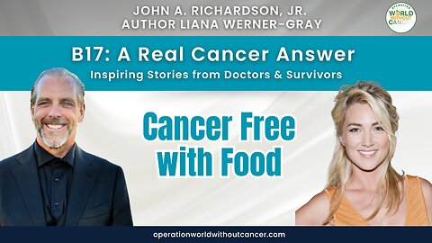 B17: A Real Cancer Answer – Liana Werner-Gray – Cancer Free with Food