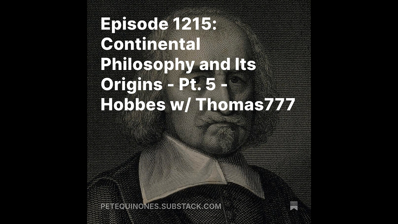 Episode 1215: Continental Philosophy and Its Origins - Pt. 5 - Hobbes w/ Thomas777 *See Description*