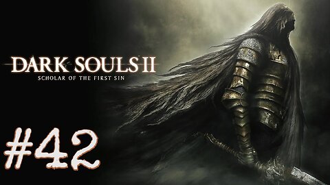 Dark Souls 2: Scholar of the First Sin - episode 42